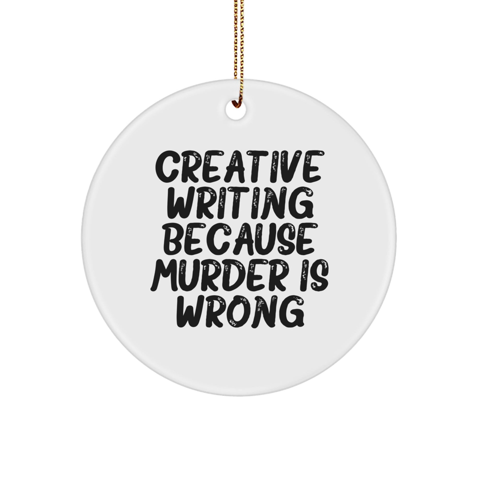 Creative Writing Gifts from Friends, Circle Ornament with 'Murder Is Wrong', Funny Quote, White, 2.75'' Tall, Perfect for Christmas, Gifts for Creative Writing Enthusiasts - The Buy Boom