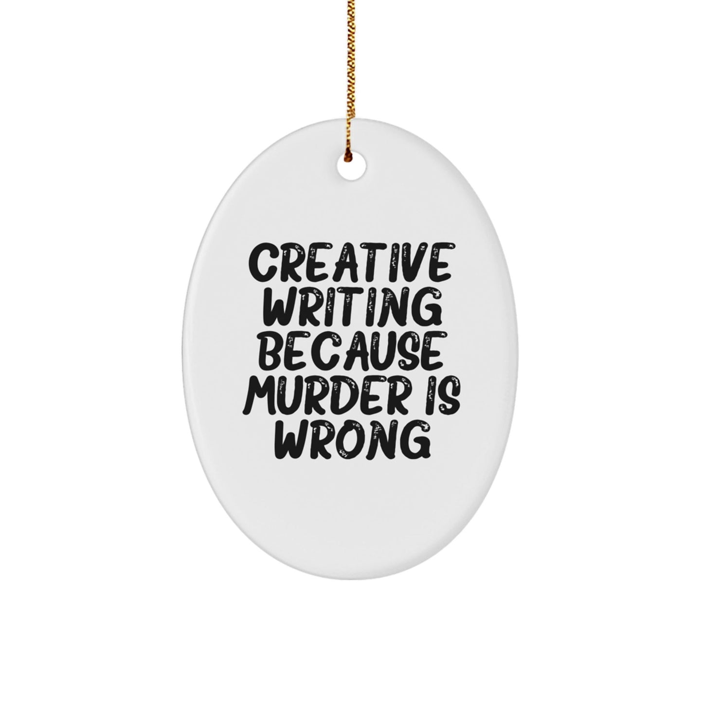 Creative Writing Gifts from Friends to Men, Oval Ornament with 'Creative Writing Because Murder Is Wrong' Quote, Unique Christmas Unique Gifts for Writers - The Buy Boom