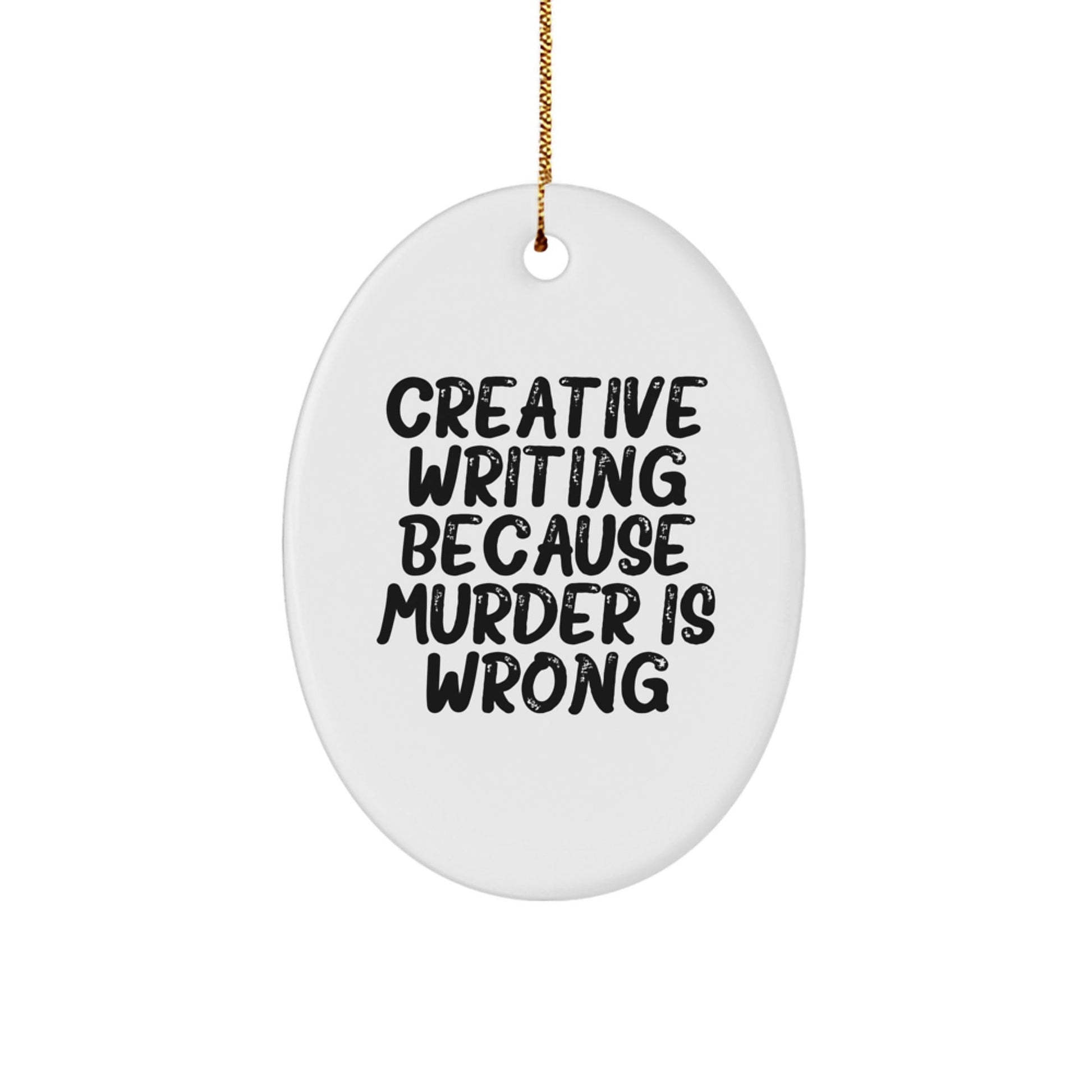 Creative Writing Gifts from Friends to Men, Oval Ornament with 'Creative Writing Because Murder Is Wrong' Quote, Unique Christmas Unique Gifts for Writers - The Buy Boom