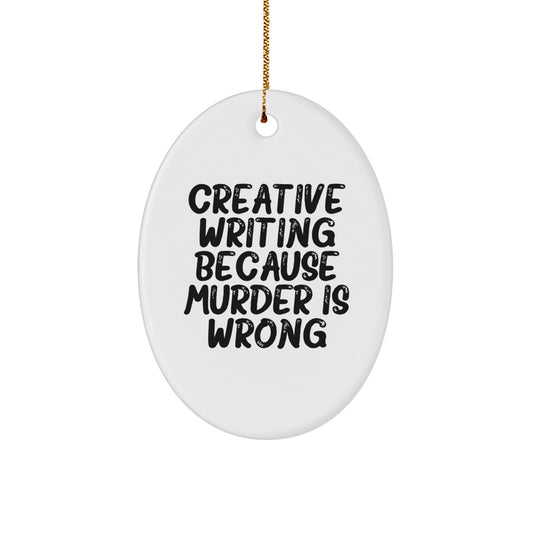 Creative Writing Gifts from Friends to Men, Oval Ornament with 'Creative Writing Because Murder Is Wrong' Quote, Unique Christmas Unique Gifts for Writers - The Buy Boom