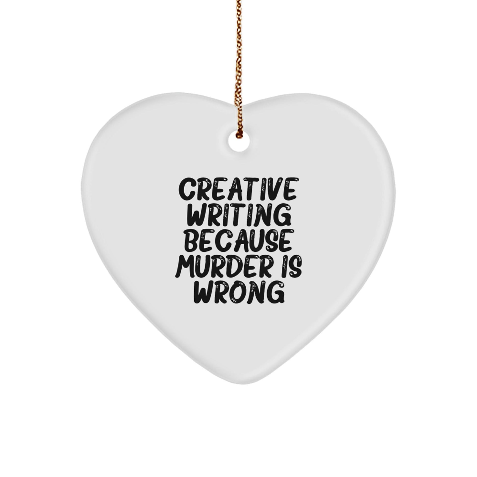Creative Writing Gifts from Men, Funny Heart Ornament for Friends, Christmas Unique Finds from Family, 'Creative Writing Because Murder Is Wrong' Quote - The Buy Boom