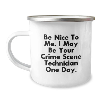 Crime Scene Technician Funny Gifts from Family - Be Nice To Me. I May Be Your Crime Scene Technician One Day. - 12 oz Stainless Steel Camping Mug for Birthday - The Buy Boom
