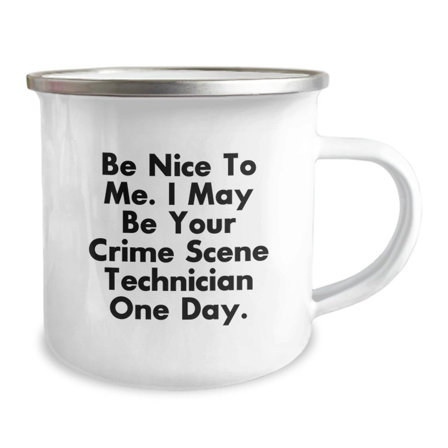 Crime Scene Technician Funny Gifts from Family - Be Nice To Me. I May Be Your Crime Scene Technician One Day. - 12 oz Stainless Steel Camping Mug for Birthday - The Buy Boom