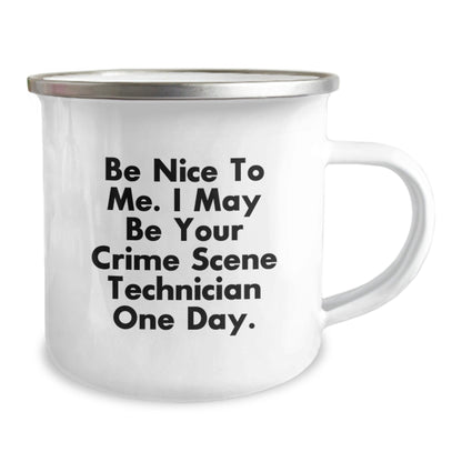 Crime Scene Technician Funny Gifts from Family - Be Nice To Me. I May Be Your Crime Scene Technician One Day. - 12 oz Stainless Steel Camping Mug for Birthday - The Buy Boom