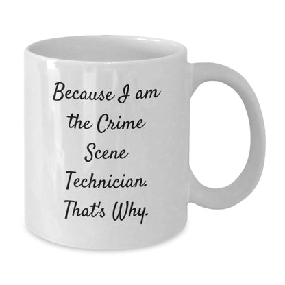 Crime Scene Technician Gifts Funny Quote for Men - Because I Am The Crime Scene Technician. That's Why. White Coffee Mug Christmas Unique Gift - The Buy Boom