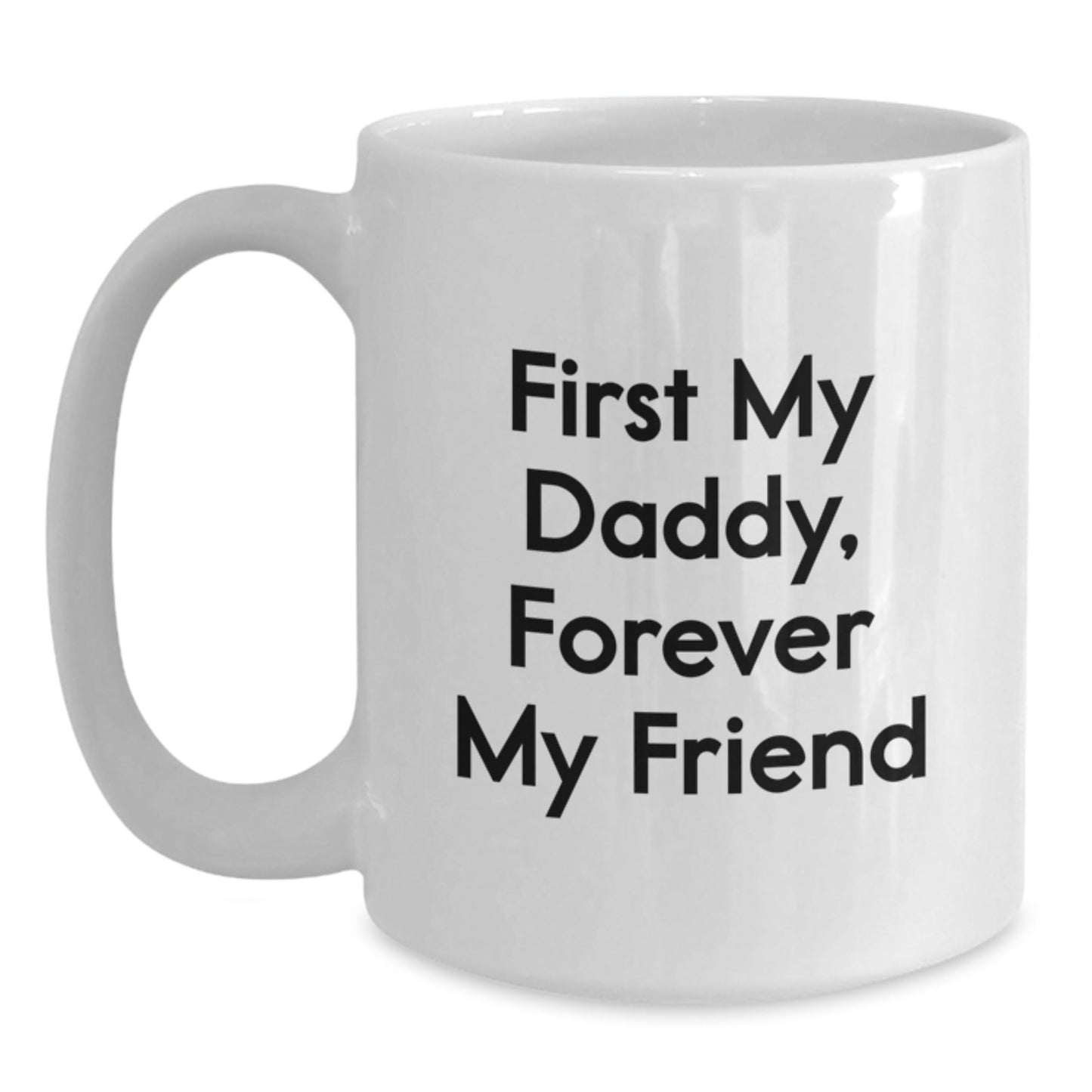 Cute Daddy Gifts, Funny Coffee Mug for Daddy, 'First My Daddy, Forever My Friend' - The Buy Boom