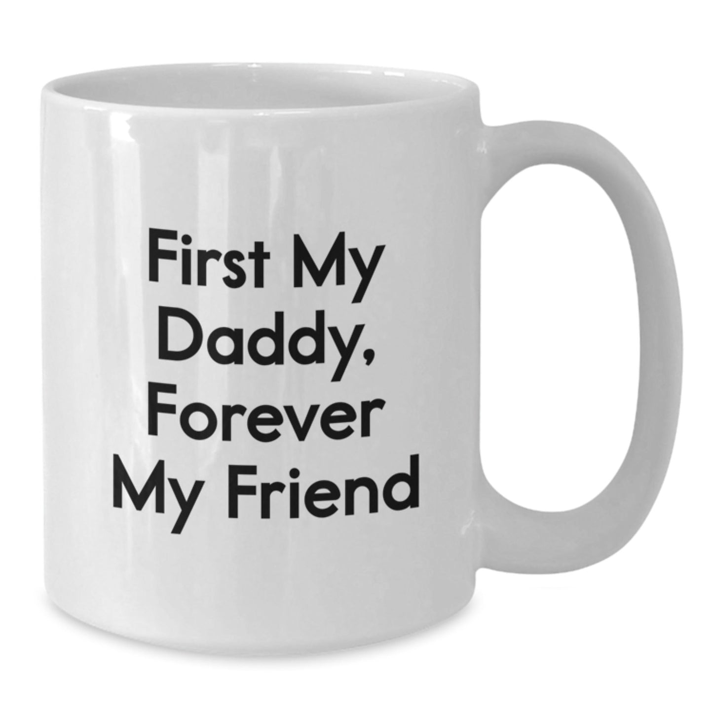 Cute Daddy Gifts, Funny Coffee Mug for Daddy, 'First My Daddy, Forever My Friend' - The Buy Boom