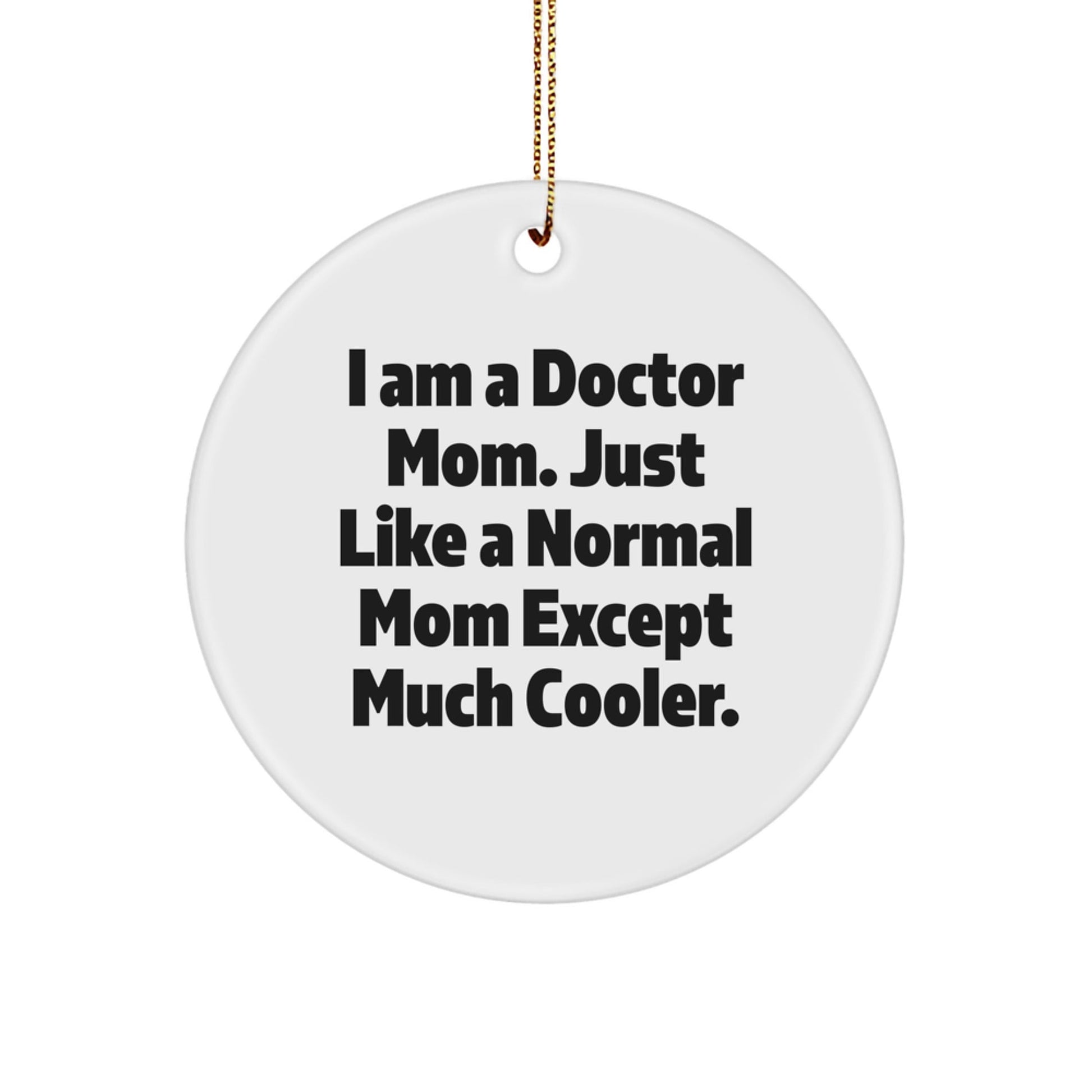 Cute Doctor Mom Gifts - Circle Ornament for Christmas - 'I Am A Doctor Mom' Quote - The Buy Boom