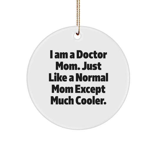 Cute Doctor Mom Gifts - Circle Ornament for Christmas - 'I Am A Doctor Mom' Quote - The Buy Boom