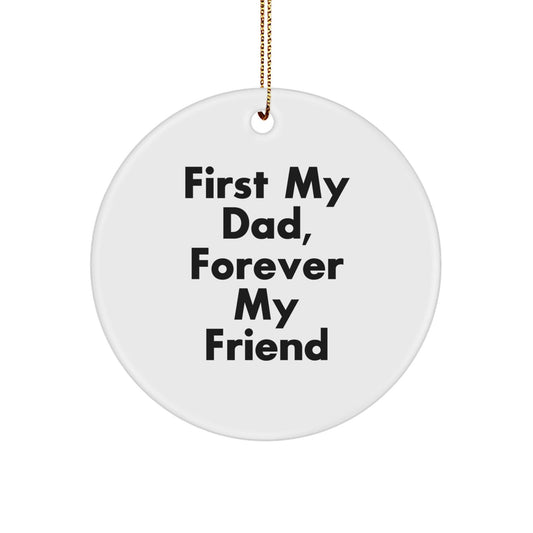 Dad Gifts, Funny Circle Ornament, 'First My Dad, Forever My Friend', Christmas Unique Gifts - The Buy Boom