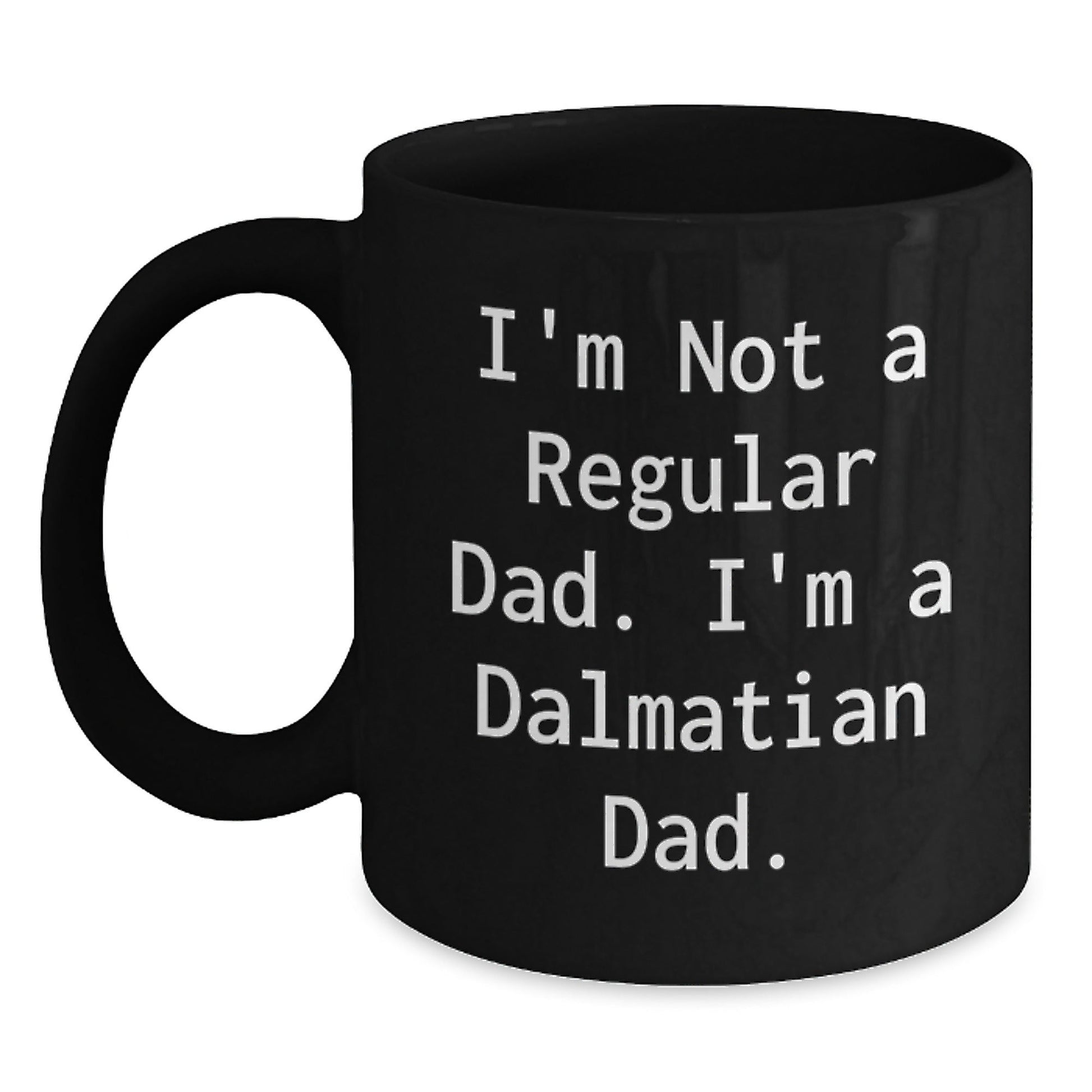 Dalmatian Dog Black Coffee Mug, Funny Quote for Dad, Gifts from Men to Dalmatian Dog Lover, Unique Christmas Unique Gifts for Friends, Family, Coworkers - The Buy Boom
