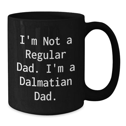 Dalmatian Dog Black Coffee Mug, Funny Quote for Dad, Gifts from Men to Dalmatian Dog Lover, Unique Christmas Unique Gifts for Friends, Family, Coworkers - The Buy Boom