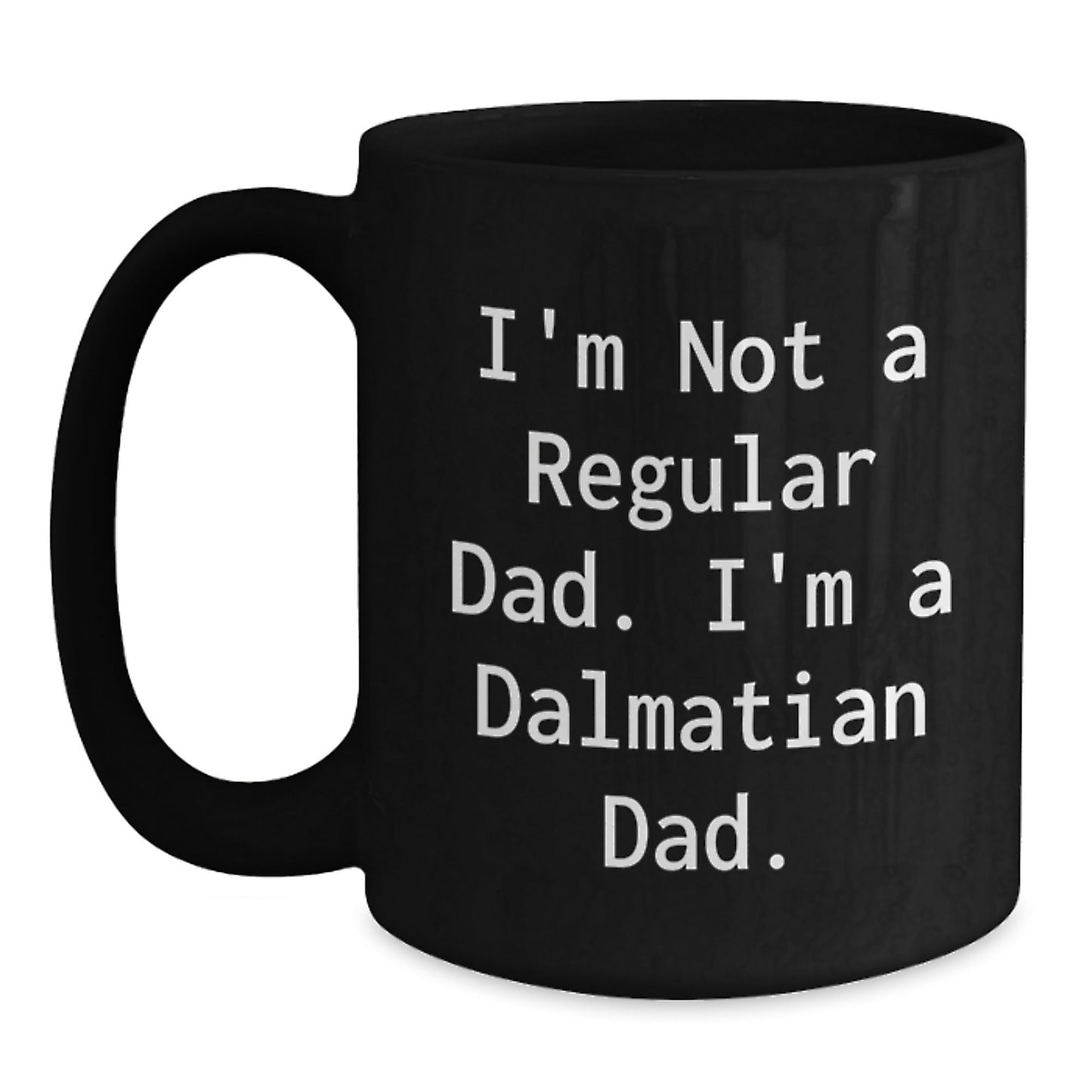 Dalmatian Dog Black Coffee Mug, Funny Quote for Dad, Gifts from Men to Dalmatian Dog Lover, Unique Christmas Unique Gifts for Friends, Family, Coworkers - The Buy Boom