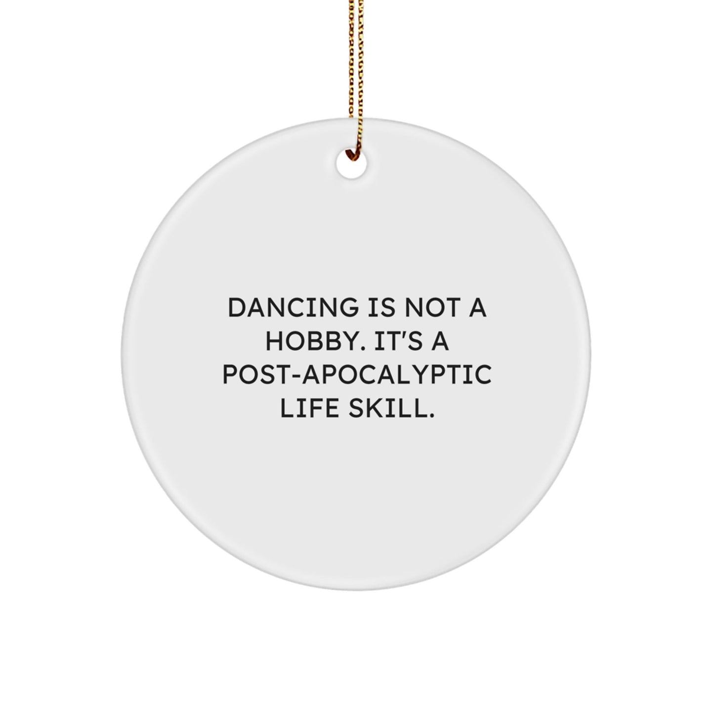 'Dancing' Circle Ornament Gifts from Friends - Funny Quote - White, Circle Shaped, 2.75\ - The Buy Boom