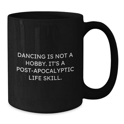 Dancing Gifts from Friends, Cute Inspirational Graduation Mugs for Dancing Enthusiasts, Black Coffee Mug with Post - apocalyptic Life Skill Quote - The Buy Boom