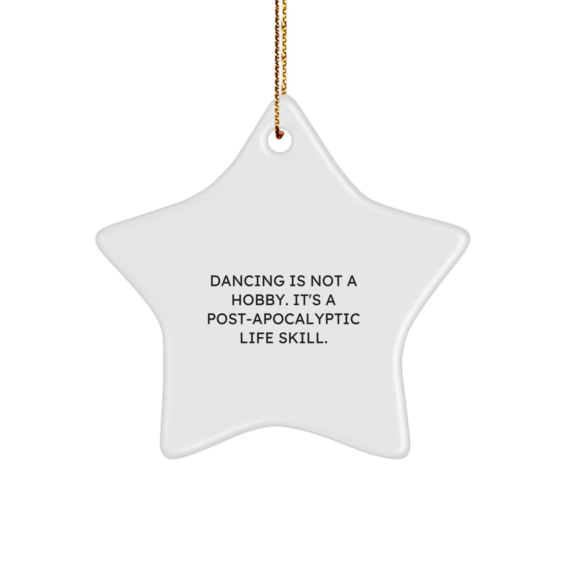 Dancing Star Ornaments, Funny Quotes Gifts for Women Men, Christmas Decorations from Friends Family, 'Dancing Is Not A Hobby. It's A Post - apocalyptic Life Skill.' - The Buy Boom