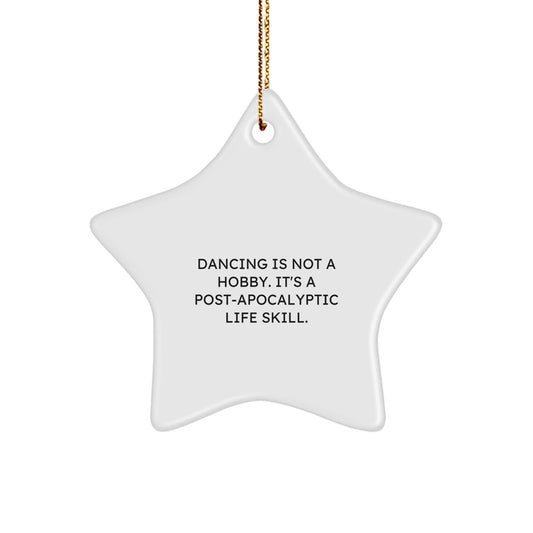 Dancing Star Ornaments, Funny Quotes Gifts for Women Men, Christmas Decorations from Friends Family, 'Dancing Is Not A Hobby. It's A Post - apocalyptic Life Skill.' - The Buy Boom