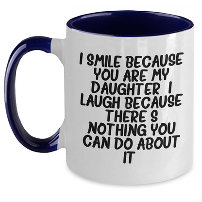 Daughter Funny Gifts from Men to Daughter - I Smile Because You Are My Daughter, I Laugh Because There's Nothing You Can Do About It! - Two Tone Coffee Mug for Daughter's Graduation - The Buy Boom