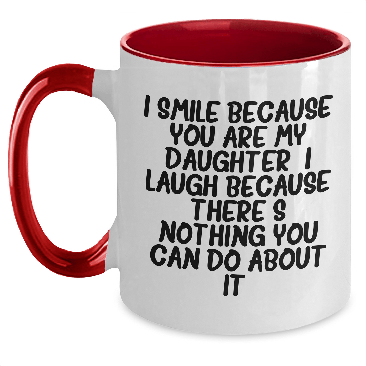 Daughter Funny Gifts from Men to Daughter - I Smile Because You Are My Daughter, I Laugh Because There's Nothing You Can Do About It! - Two Tone Coffee Mug for Daughter's Graduation - The Buy Boom