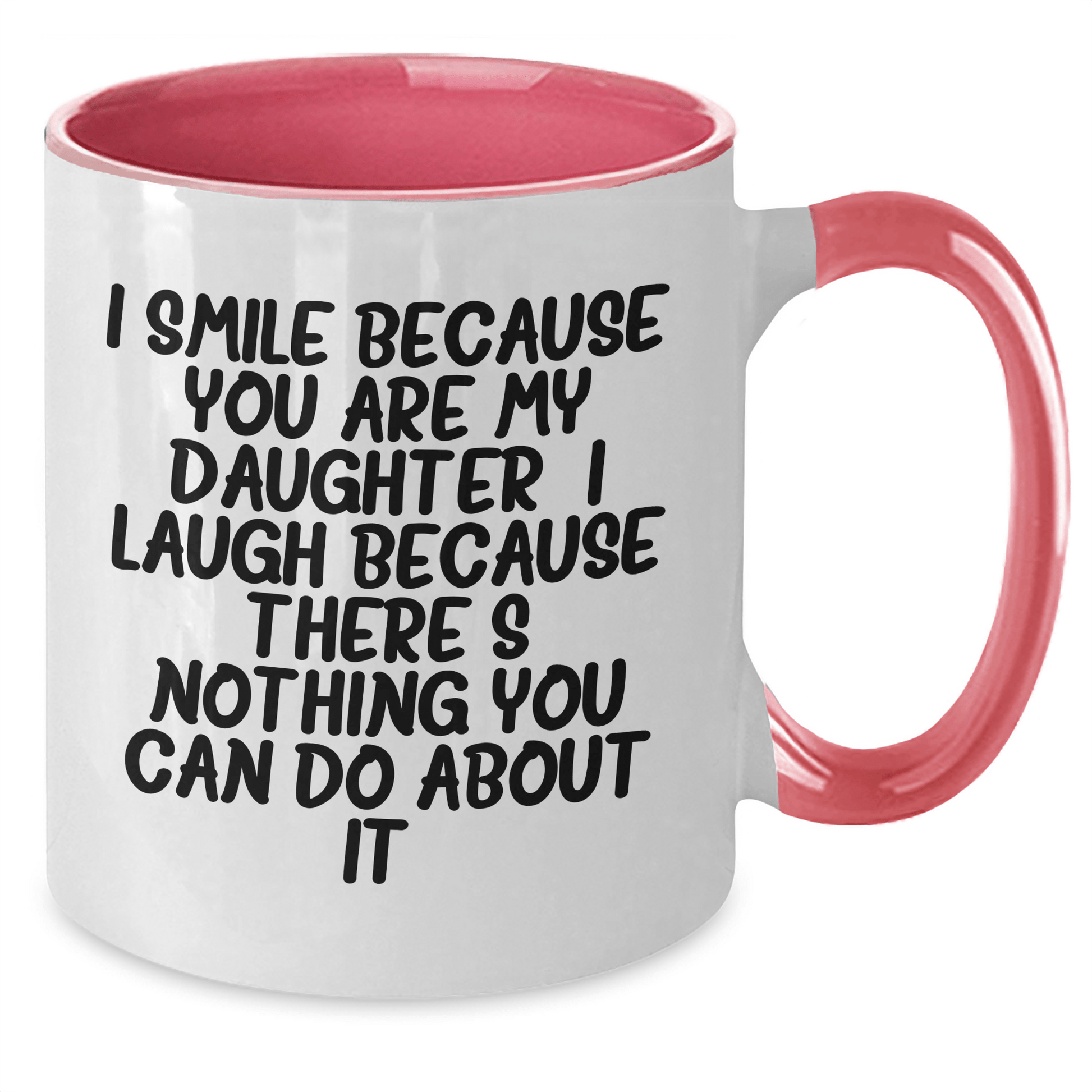 Daughter Funny Gifts from Men to Daughter - I Smile Because You Are My Daughter, I Laugh Because There's Nothing You Can Do About It! - Two Tone Coffee Mug for Daughter's Graduation - The Buy Boom