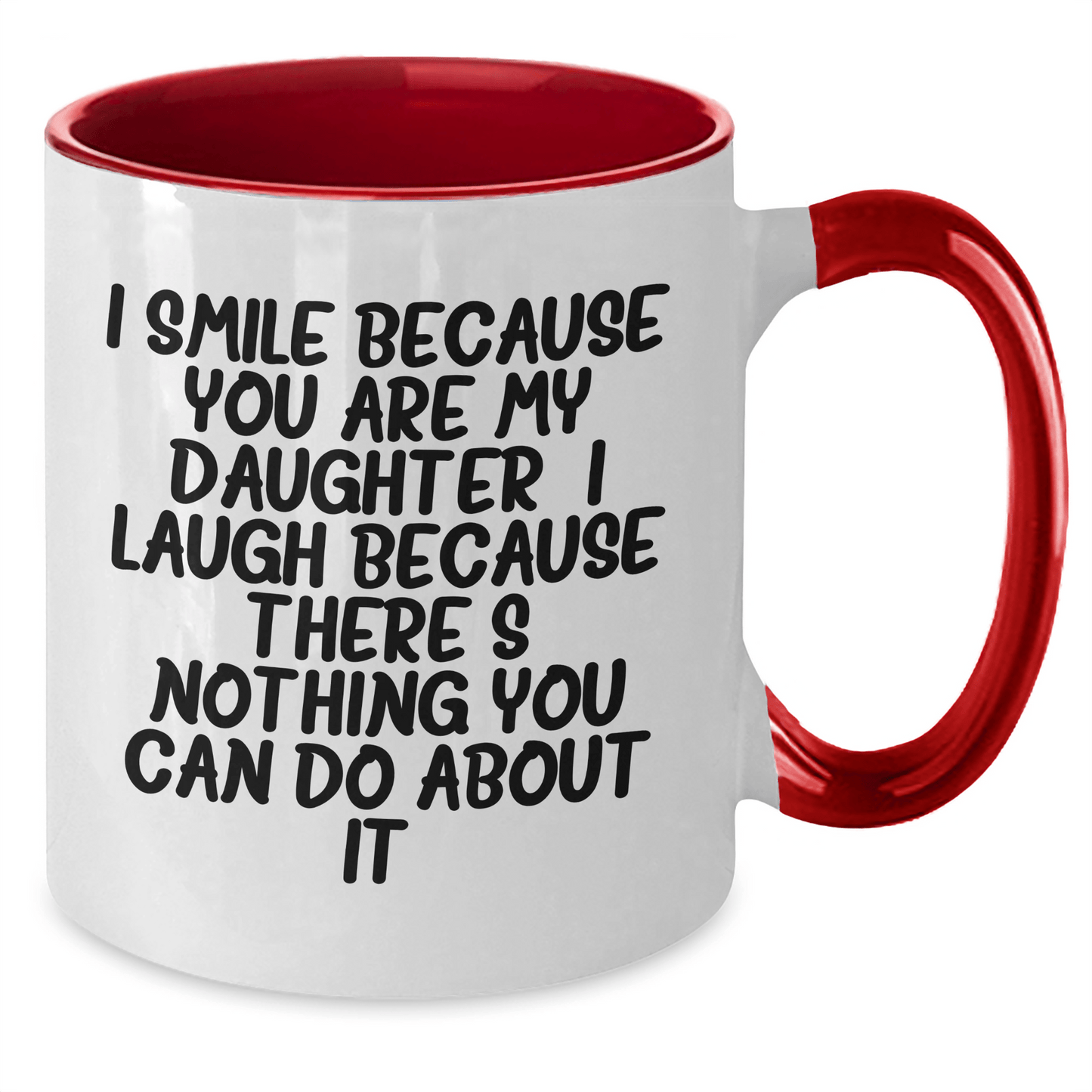 Daughter Funny Gifts from Men to Daughter - I Smile Because You Are My Daughter, I Laugh Because There's Nothing You Can Do About It! - Two Tone Coffee Mug for Daughter's Graduation - The Buy Boom