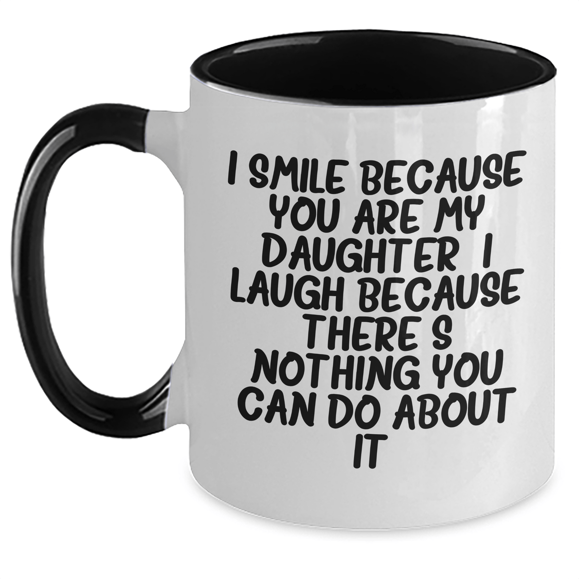 Daughter Funny Gifts from Men to Daughter - I Smile Because You Are My Daughter, I Laugh Because There's Nothing You Can Do About It! - Two Tone Coffee Mug for Daughter's Graduation - The Buy Boom