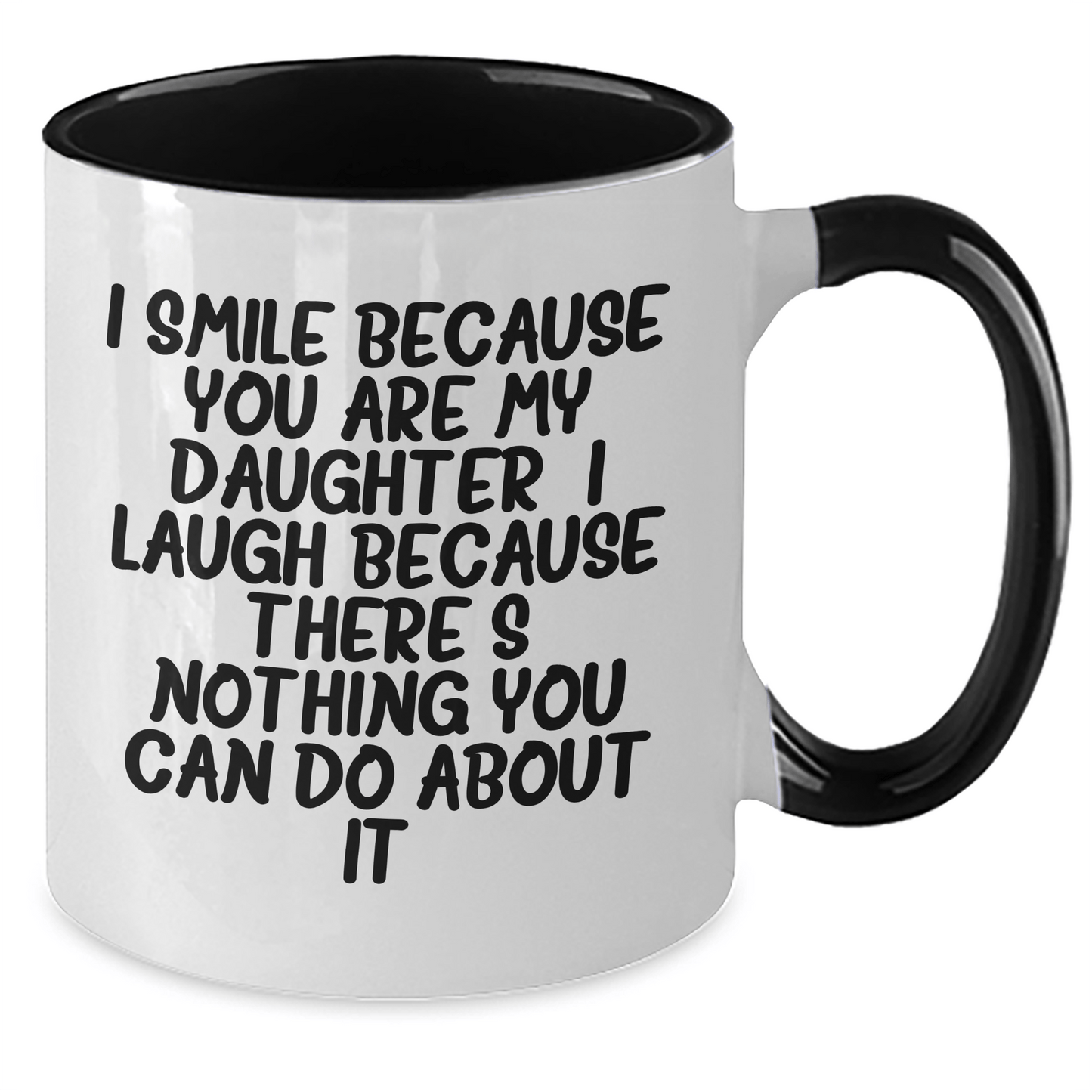 Daughter Funny Gifts from Men to Daughter - I Smile Because You Are My Daughter, I Laugh Because There's Nothing You Can Do About It! - Two Tone Coffee Mug for Daughter's Graduation - The Buy Boom
