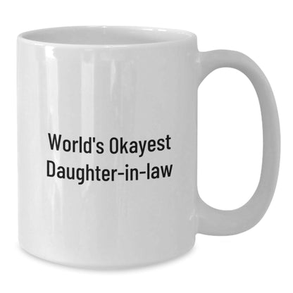 Daughter - in - law Humor Gifts, Funny White Coffee Mug, Graduation Unique Gifts from Family to Daughter - in - law, 'World's Okayest Daughter - in - law' Quote, 11oz or 15oz Ceramic Mug - The Buy Boom