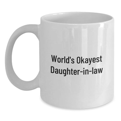 Daughter - in - law Humor Gifts, Funny White Coffee Mug, Graduation Unique Gifts from Family to Daughter - in - law, 'World's Okayest Daughter - in - law' Quote, 11oz or 15oz Ceramic Mug - The Buy Boom