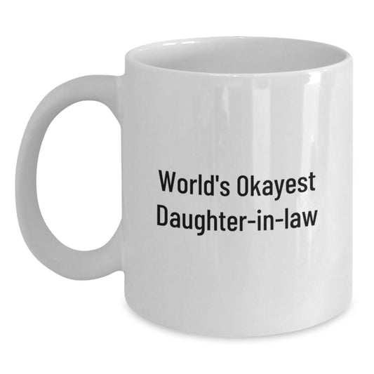 Daughter - in - law Humor Gifts, Funny White Coffee Mug, Graduation Unique Gifts from Family to Daughter - in - law, 'World's Okayest Daughter - in - law' Quote, 11oz or 15oz Ceramic Mug - The Buy Boom