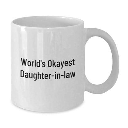 Daughter - in - law Humor Gifts, Funny White Coffee Mug, Graduation Unique Gifts from Family to Daughter - in - law, 'World's Okayest Daughter - in - law' Quote, 11oz or 15oz Ceramic Mug - The Buy Boom