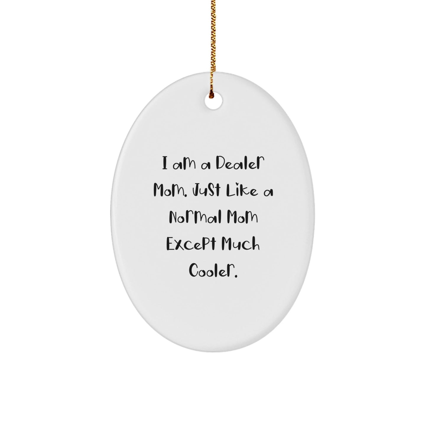Dealer Mom Decor, Oval Ornament, Funny Quote, Gifts from Mom to Dealer, Christmas Unique Gifts - The Buy Boom