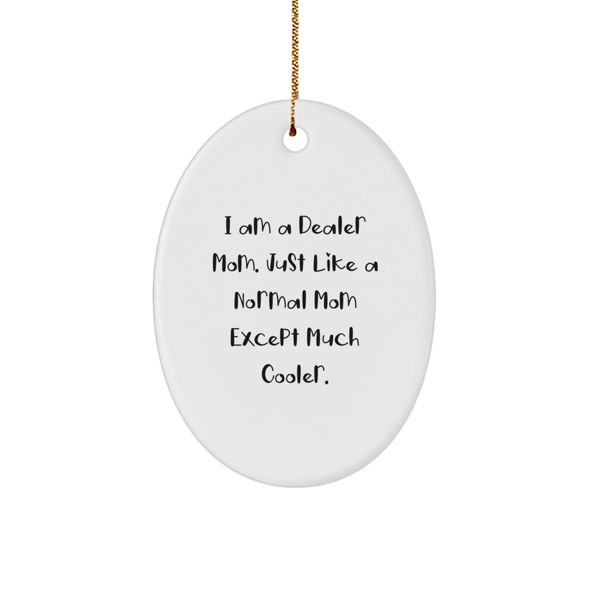 Dealer Mom Decor, Oval Ornament, Funny Quote, Gifts from Mom to Dealer, Christmas Unique Gifts - The Buy Boom
