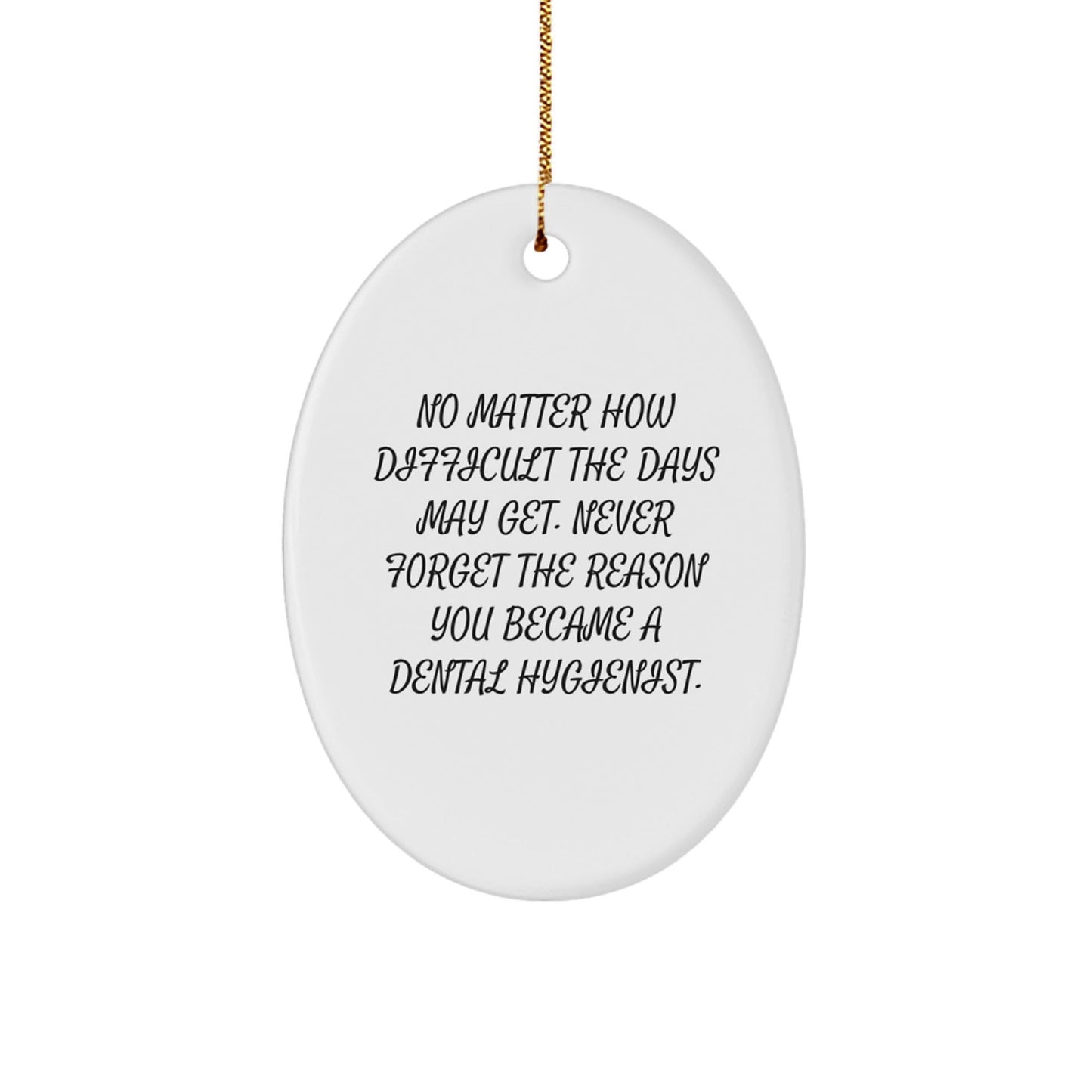 Dental Hygienist Christmas Decor Oval Ornament Gifts from Family for Inspiration - Never Forget The Reason You Became A Dental Hygienist - The Buy Boom