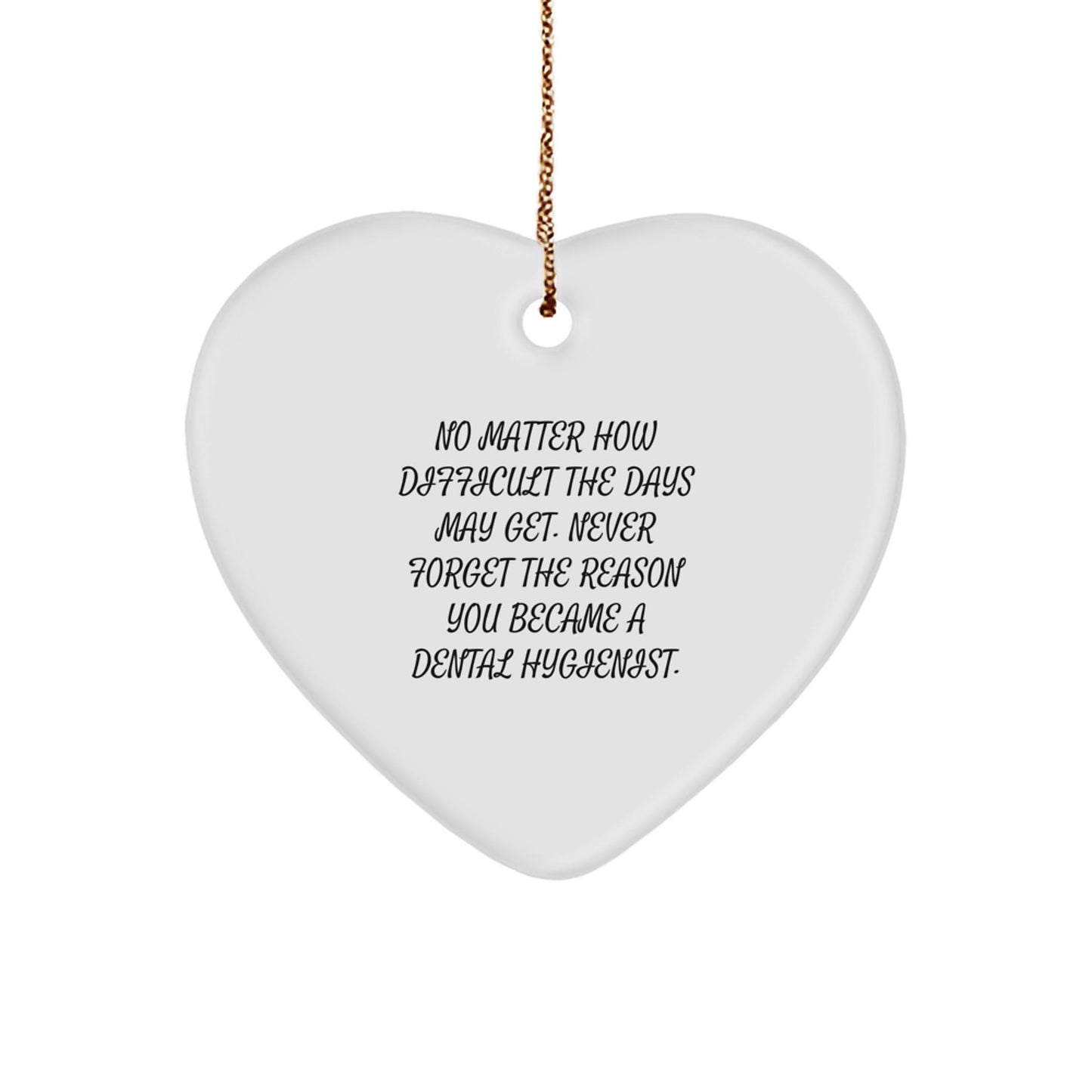 Dental Hygienist Gifts from Family, Inspirational Heart Ornament for Dental Hygienist, No Matter How Difficult The Days May Get Quote Christmas Unique Gifts - The Buy Boom