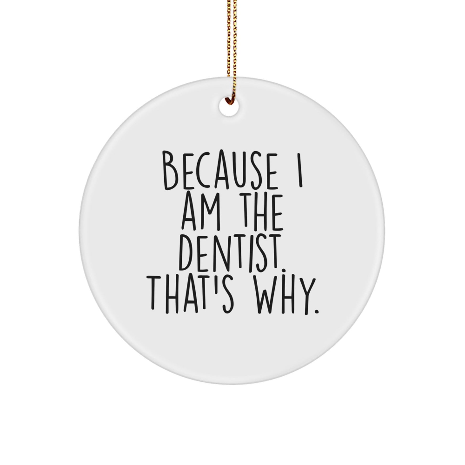 Dentist Christmas Circle Ornament Gifts from Family, Funny Quote 'Because I Am The Dentist. That's Why.' - The Buy Boom