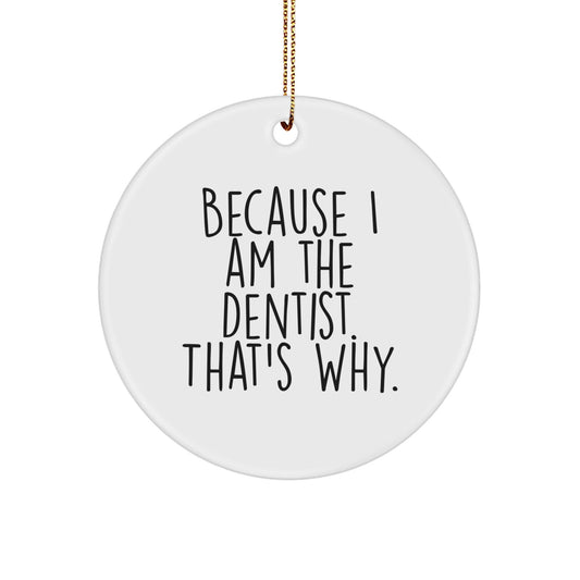 Dentist Christmas Circle Ornament Gifts from Family, Funny Quote 'Because I Am The Dentist. That's Why.' - The Buy Boom
