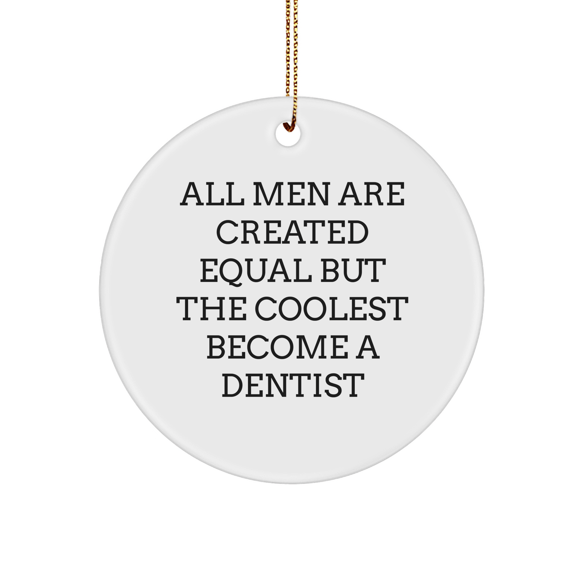 Dentist Gifts from Men - Cool Circle Ornament for Christmas, Funny Quote, Unique White Shaped Decoration for Home Office - The Buy Boom