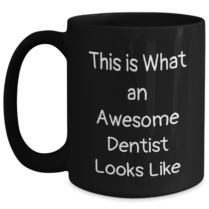 Dentist Gifts, Funny Quote Black Coffee Mugs, Gifts from Men for Awesome Dentists, This Is What An Awesome Dentist Looks Like - The Buy Boom