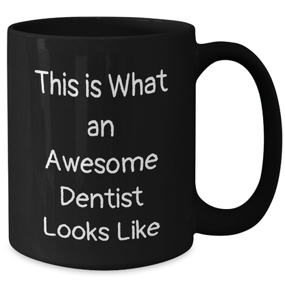 Dentist Gifts, Funny Quote Black Coffee Mugs, Gifts from Men for Awesome Dentists, This Is What An Awesome Dentist Looks Like - The Buy Boom