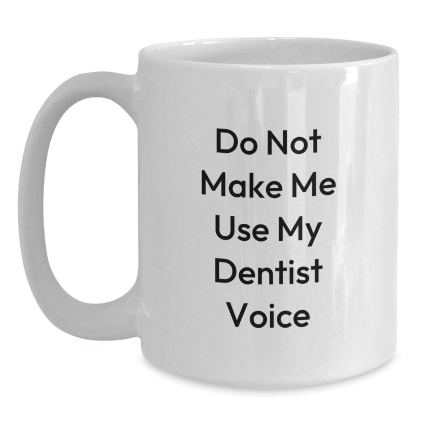 Dentist Humor Gifts from Friends and Family, White Coffee Mug, 'Do Not Make Me Use My Dentist Voice' Funny Christmas Unique Gifts - The Buy Boom