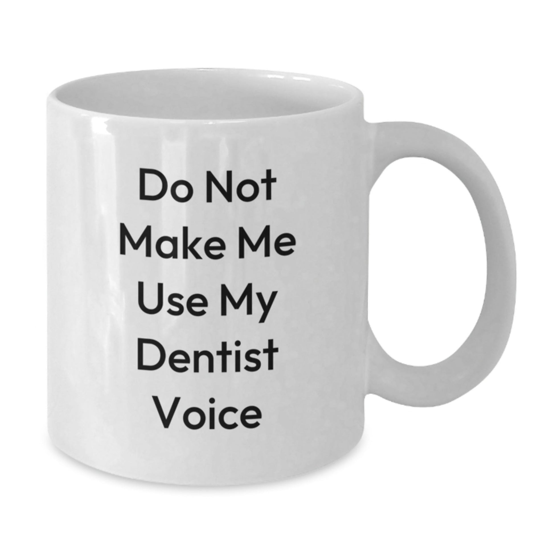 Dentist Humor Gifts from Friends and Family, White Coffee Mug, 'Do Not Make Me Use My Dentist Voice' Funny Christmas Unique Gifts - The Buy Boom