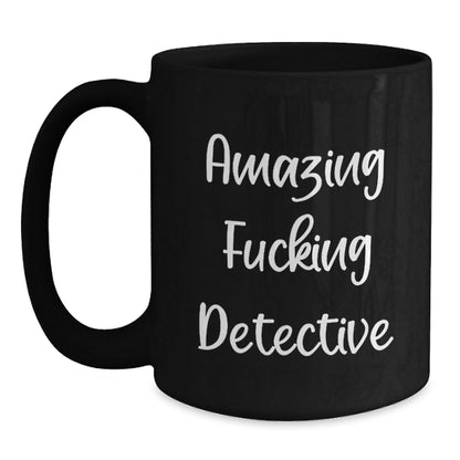 Detective Gifts for Men from Friends - Funny Birthday Quote on Black Coffee Mug, 11oz or 15oz Microwave and Dishwasher Safe - The Buy Boom