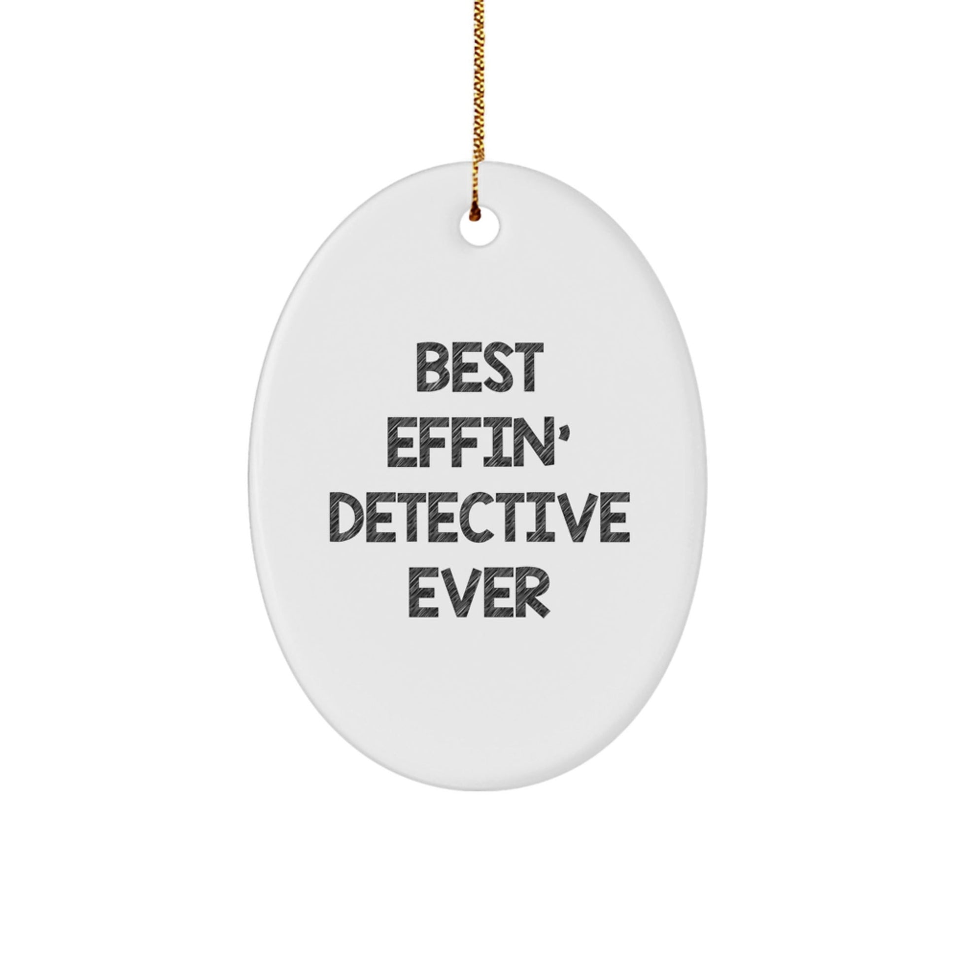 Detective Gifts from Best Effin' Ever, Oval Ornament for Christmas - 'Best Effin' Detective Ever' - The Buy Boom