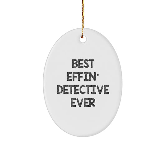 Detective Gifts from Best Effin' Ever, Oval Ornament for Christmas - 'Best Effin' Detective Ever' - The Buy Boom