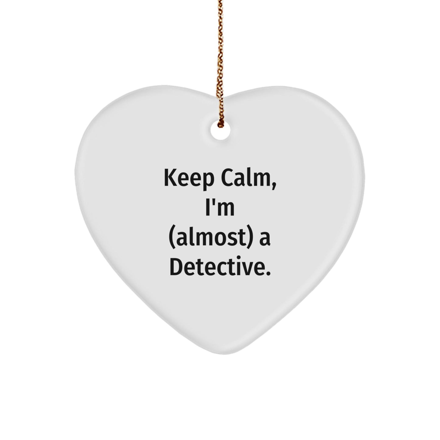Detective Heart Ornament, 'Keep Calm, I'm (almost) A Detective.' Funny Christmas Unique Gift for Detective Lovers, Gifts from Friends, Coworkers, or Family - The Buy Boom