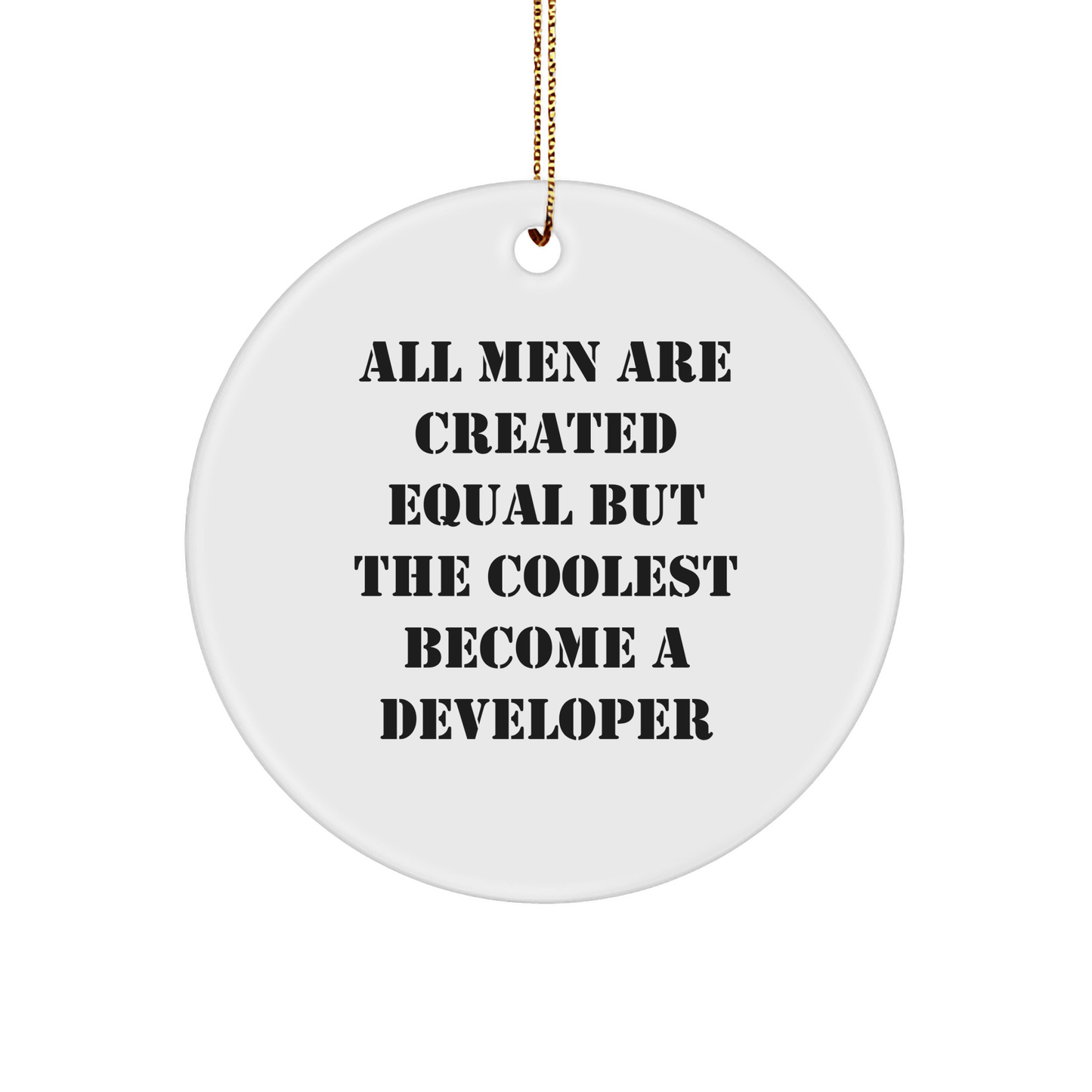 Developer Gifts from Men, Gifts for Developer, Circle Ornament, Funny Quote - 'All Men Are Created Equal But The Coolest Become A Developer', Christmas Unique Gifts - The Buy Boom