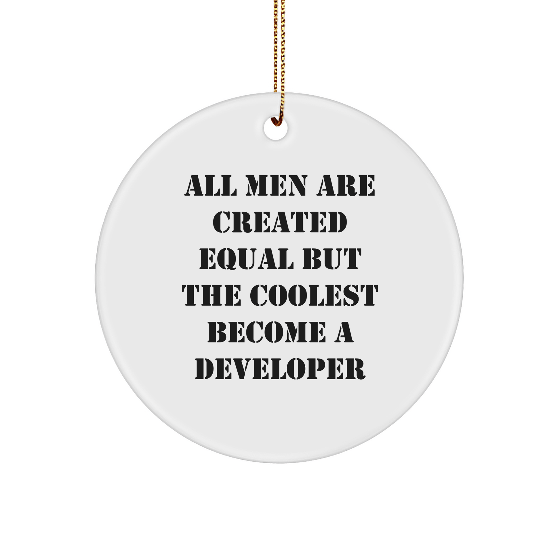 Developer Gifts from Men, Gifts for Developer, Circle Ornament, Funny Quote - 'All Men Are Created Equal But The Coolest Become A Developer', Christmas Unique Gifts - The Buy Boom