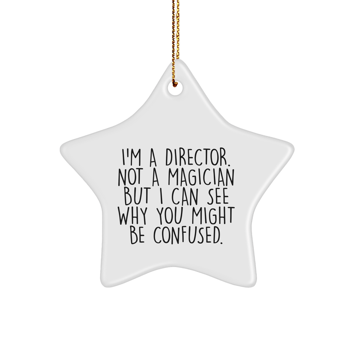 Director Gifts from Friends for Christmas - I'm A Director. Not A Magician But I Can See Why You Might Be Confused. Star Ornament - The Buy Boom