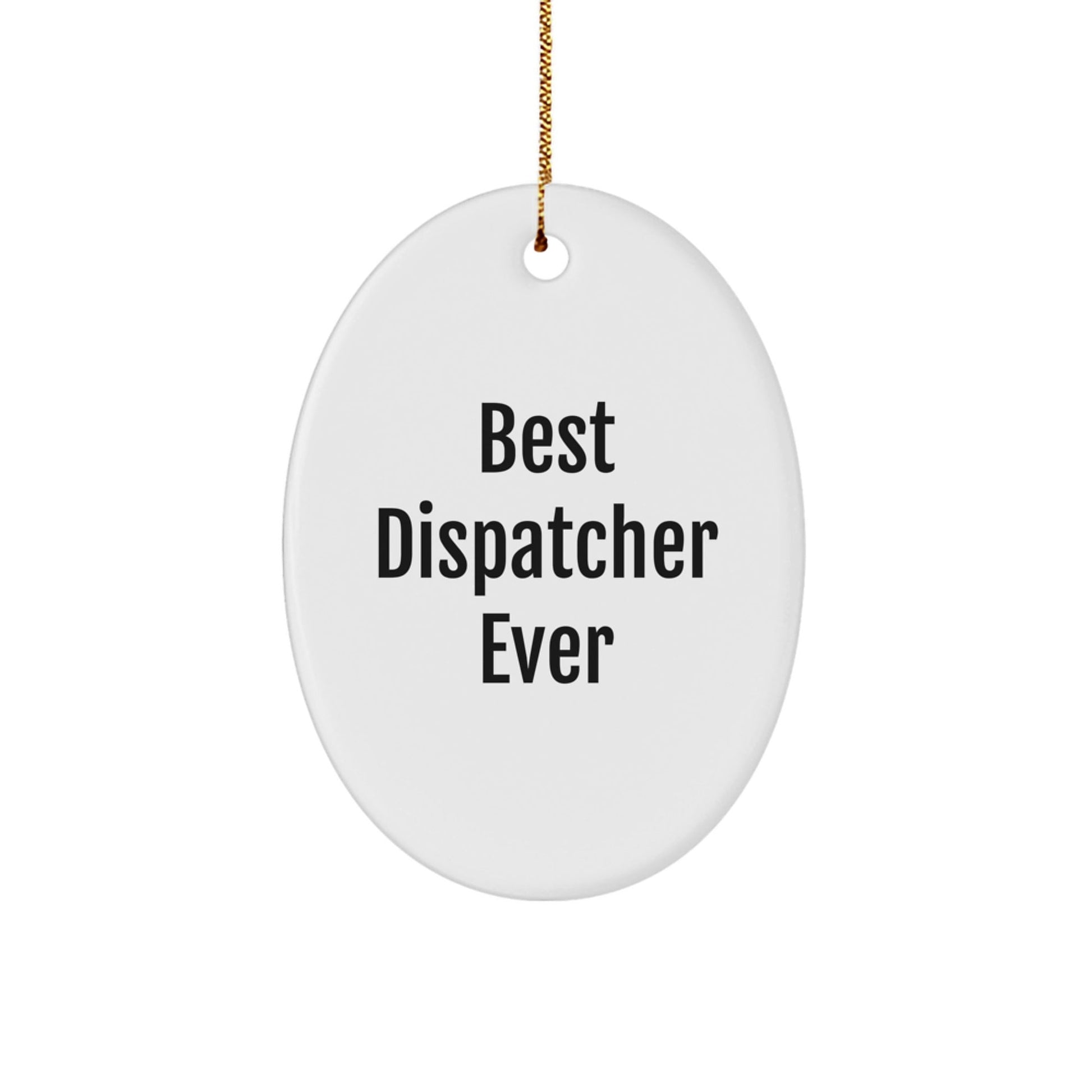 Dispatcher Gifts Ever: Best Dispatcher Ever Oval Ornament, Christmas Unique Gifts for Dispatcher Friends, Family, Coworkers - The Buy Boom